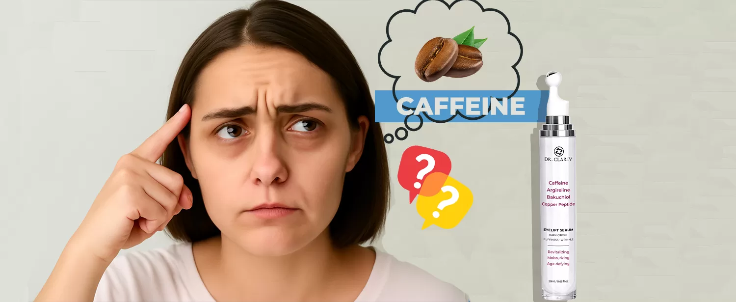 Under Eye Caffeine Cream: Does It Really Help with Puffiness and Dark Circles? - Eyelift Serum - DR.CLARIV